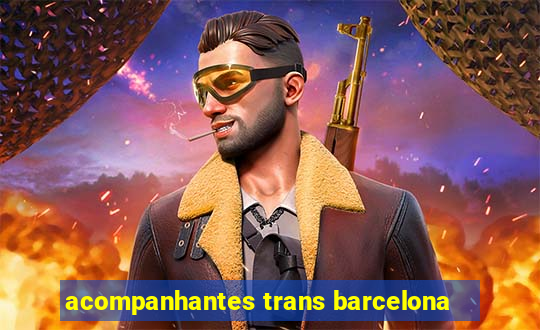 acompanhantes trans barcelona